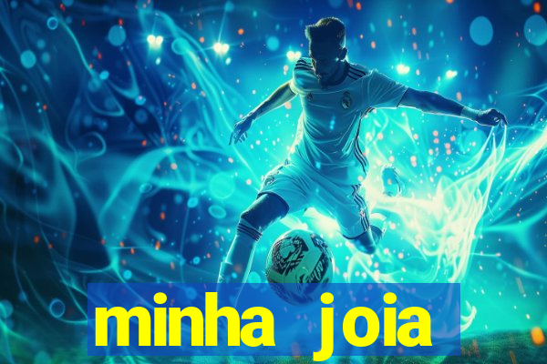 minha joia significado minha joia giria